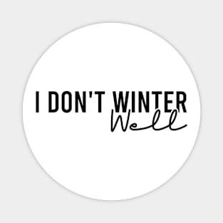 I Don't Winter Well Magnet